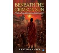 Ranzzith Chava Beneath the Crimson Sun - A tale of revolution and re (Tascabile)