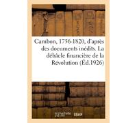 Raoul Arnaud Cambon, 1756-1820, d'Après Des Documents Inédits. La Dé (Tascabile)