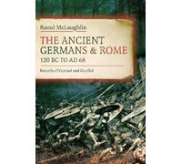 Raoul McLaughlin The Ancient Germans and Rome, 120 BC to AD68 (Copertina rigida)