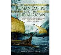 The Roman Empire and the Indian Ocean: The Ancient World Economy and the Kingdoms of Africa, Arabia and India