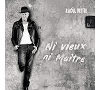 Raoul Petite - Ni Vieux, Ni Maitre