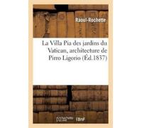 Raoul-Rochette La Villa Pia des jardins du Vatican, architecture de (Tascabile)