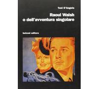 Raoul Walsh o dell'avventura singolare