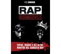 Rap criminale. Tupac, Biggie e gli altri martiri del gangsta rap [Paperback] [Ma