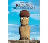 Rapa Nui. Gli scultori nell'oceano - Vezzoli Norberto