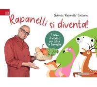 Rapanelli si diventa! Il libro di ricette per tutta la famiglia