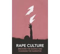 Rape Culture: Breaking the Silence and Changing the Narrative