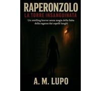 Raperonzolo: La Torre Insanguinata: Un retelling horror senza magia della fiaba della ragazza dai capelli lunghi