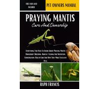 Raph Francis Praying Mantis Care and Ownership (Tascabile)