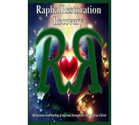 Rapha Restoration Recovery: Restoration and healing of our soul through the word of Jesus Christ