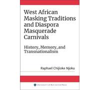 Raphael Chijiok West African Masking Traditions and Diaspora Masquer (Tascabile)