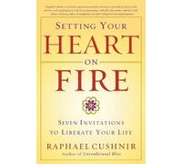 Raphael Cushnir Setting Your Heart on Fire (Tascabile)