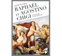 Raphaël et Agostino Chigi: Le peintre et son mécène