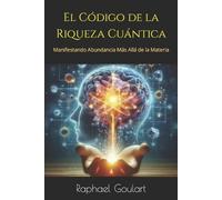 Raphael Goulart El Código de la Riqueza Cuántica (Tascabile)