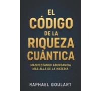 Raphael Goulart El Código de la Riqueza Cuántica (Tascabile)