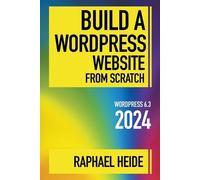 Raphael Heide Build a WordPress Website From Scratch 2024 (Tascabile)