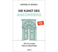 Raphael M. Bone Die Kunst des Ankommens: Wie wir unseren Plat (Copertina rigida)