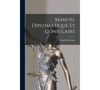 Raphaël Monnet Manuel Diplomatique Et Consulaire (Tascabile)