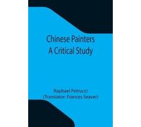 Raphael Petrucci Chinese Painters; A Critical Study (Tascabile)