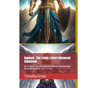 Raphael - The Living Letters Advanced Guidebook: An In-depth Journey into the Hebrew Alphabet and the Healing Word