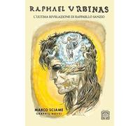Raphael Urbinas. L'ultima rivelazione di Raffaello Sanzio