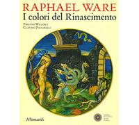 Raphael Ware. I colori del Rinascimento. Catalogo della mostra (Urbino, 31 ottobre 2019-13 aprile 2020). Ediz. illustrata