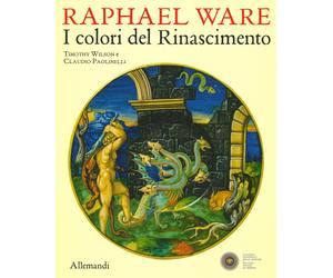 Raphael Ware. I colori del rinascimento - [Umberto Allemandi]