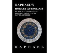 Raphael's horary astrology by which every question relating to the future ...
