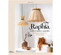 Raphia, ficelle et matières naturelles: 18 créations pour un style brut de charme et d'authenticité