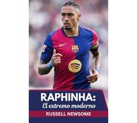 RAPHINHA: EL EXTREMO MODERNO: UN ANÁLISIS PROFUNDO DE SU EVOLUCIÓN DESDE BRASIL HASTA LA GLORIA DE LA LIGA