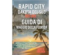 RAPID CITY, DAKOTA DEL SUD GUIDA DI VIAGGIO DELLA FLORIDA 2025-2026: Esplora le Black Hills, il Monte Rushmore e i tesori nascosti del South Dakota, ... e attività all’aperto nel cuore dell’America.