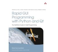Rapid GUI Programming With Python and Qt: The Definitive Guide to Pyqt Programming