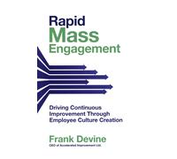 Rapid mass engagement. Driving continuous improvement through employee cul...