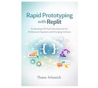 Rapid Prototyping with Replit: Accelerating Full-Stack Development for Professional Engineers and Emerging Ventures: 2
