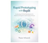 Rapid Prototyping with Replit: Accelerating Full-Stack Development for Professional Engineers and Emerging Ventures