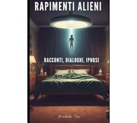 RAPIMENTI ALIENI: RACCONTI, DIALOGHI, IPNOSI