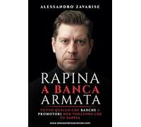 Rapina a banca armata: Tutto quello che banche e promotori non vogliono che tu sappia