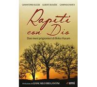 Rapiti con Dio. Due mesi prigionieri di Boko Haram
