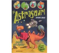 Rapiti dai raptor. Gli Astrosauri. Ediz. illustrata (Vol. 1)