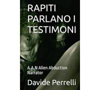 RAPITI PARLANO I TESTIMONI: A.A.N Alien Abduction Narrator