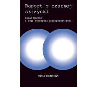 Raport z czarnej skrzynki: Isaac Newton i jego koncepcja czasoprzestrzeni