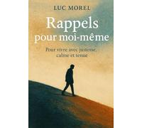 Rappels pour moi-même: Pour vivre avec justesse, calme et tenue