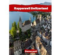 Rapperswil Switzerland: A Premium Visual Journey for Travel and Photography Lovers