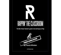 Rappin' the Classoom - Primary Schools Edition!: The No.1 Music Teacher's guide to the techniques of Rap