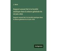 Rapport annuel fait à la Société asiatique dans la séance générale du 20 juin 1855: Rapport annuel fait à la Société asiatique dans la séance générale du 20 juin 1855