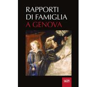 Rapporti di famiglia a Genova (secoli XII-XVIII) - 2023 - SAGEP