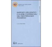 Rapporti diplomatici e scambi commerciali nel Mediterraneo moderno. Atti del Convegno internazionale di studi (Fisciano, 23-24 ottobre 2002)