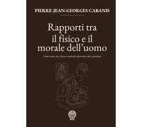 Rapporti tra il fisico e il morale dell'uomo: Come sensi, età, clima e malattie plasmino idee e passioni