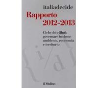 Rapporto 2012-2013. Ciclo dei rifiuti: governare insieme ambiente, economia e territorio