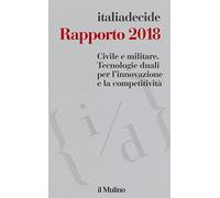Rapporto 2018. Civile e militare. Tecnologie duali per l'innovazione e la competitività